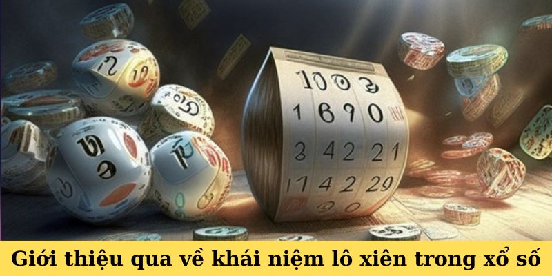 Giới thiệu qua về khái niệm lô xiên trong xổ số